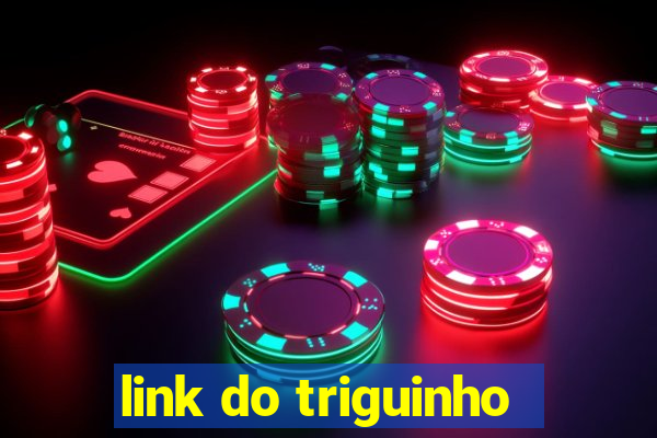 link do triguinho